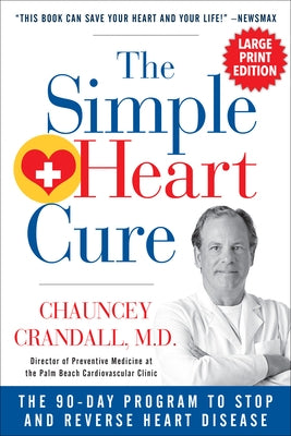 The Simple Heart Cure - Large Print: The 90-Day Program to Stop and Reverse Heart Disease by Crandall, Chauncey