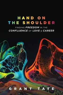 Hand on the Shoulder: Finding Freedom in the Confluence of Love and Career Paperback Holon Publishing / Collective Press