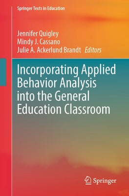 Incorporating Applied Behavior Analysis Into the General Education Classroom by Quigley, Jennifer