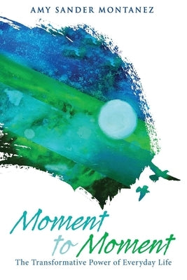 Moment to Moment: The Transformative Power of Everyday Life Paperback Morehouse Publishing