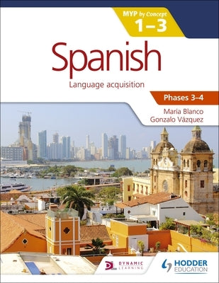 Spanish for the Ib Myp 1-3 Phases 3-4: By Concept by Blanco, Maria