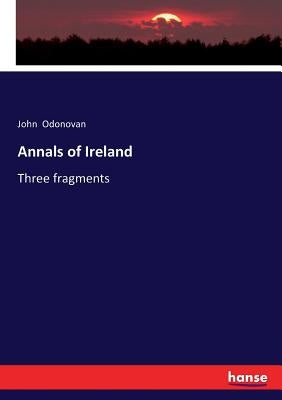 Annals of Ireland: Three fragments by Odonovan, John
