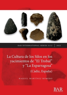 La Cultura de los Silos en los yacimientos de "El Trobal" y "La Esparragosa" (Cádiz, España) by Martínez Romero, Raquel