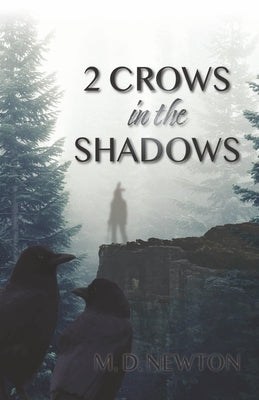 2 Crows in the Shadows: Volume 1 by Newton, M. D.