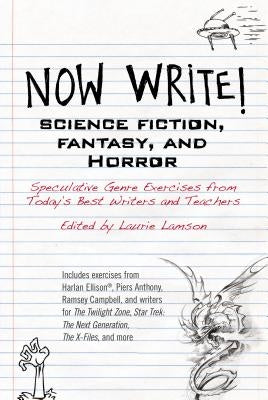 Now Write! Science Fiction, Fantasy and Horror: Speculative Genre Exercises from Today's Best Writers and Teachers by Lamson, Laurie