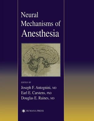 Neural Mechanisms of Anesthesia by Antognini, Joseph E.