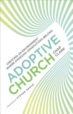 Adoptive Church: Creating an Environment Where Emerging Generations Belong Paperback Baker Academic