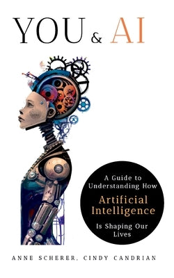 You & AI: A Guide to Understanding How Artificial Intelligence Is Shaping Our Lives Paperback Books on Demand