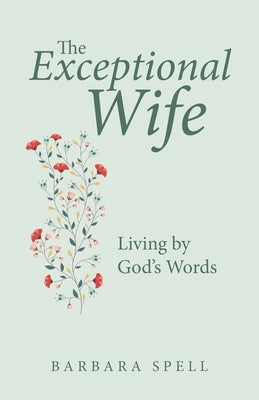 The Exceptional Wife: Living by God's Words Paperback WestBow Press