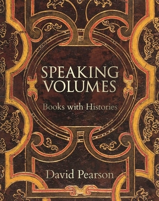 Speaking Volumes: Books with Histories by Pearson, David