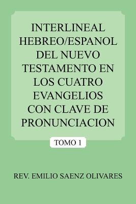 Interlineal Hebreo/Espanol del Nuevo Testamento En Los Cuatro Evangelios Con Clave de Pronunciacion by Olivares, Emilio Saenz