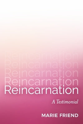 Reincarnation: A Testimonial by Friend, Marie