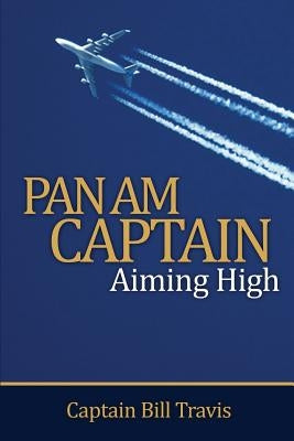 Pan Am Captain: Aiming High by Travis, Bill