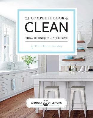 The Complete Book of Clean: Tips & Techniques for Your Home by Hammersley, Toni