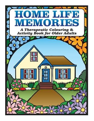 Home Life Memories: A Therapeutic Colouring & Activity Book for Older Adults by Tyrell, Karen