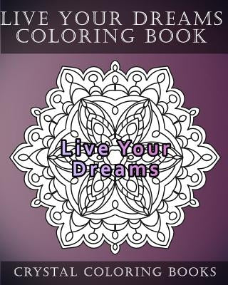 Live Your Dreams Coloring Book: 20 Live Your Dreams Mandala Coloring Pages Paperback Createspace Independent Publishing Platform