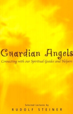 Guardian Angels: Connecting with Our Spiritual Guides and Helpers by Steiner, Rudolf