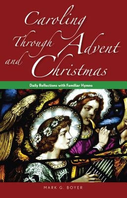 Caroling Through Advent and Christmas: Daily Reflections with Familiar Hymns Paperback Liguori Publications