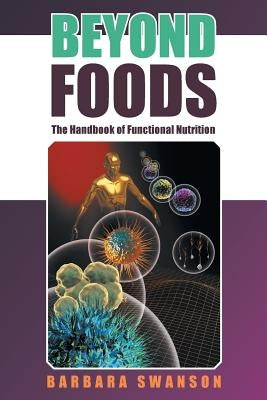 Beyond Foods: The Handbook of Functional Nutrition by Swanson, Barbara