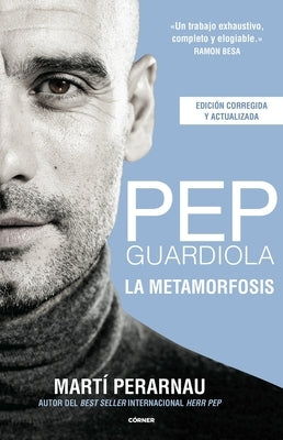 Pep Guardiola. La Metamorfosis. Edicion Corner 10o Aniversario by Perarnau, Marti