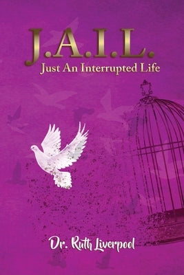 J.A.I.L. Just an interrupted life Xulon Press