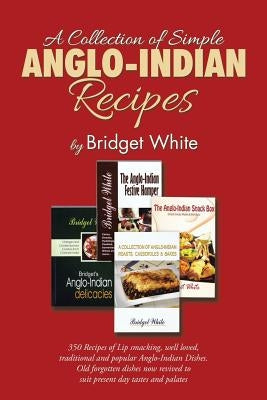 A Collection of Simple Anglo-Indian Recipes by White, Bridget