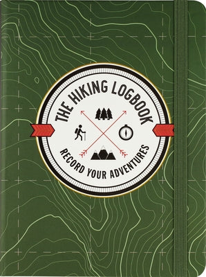 The Hiking Logbook: Record Your Adventures by 