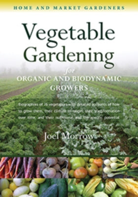 Vegetable Gardening for Organic and Biodynamic Growers: Home and Market Gardeners Paperback Lindisfarne Books