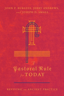 A Pastoral Rule for Today: Reviving an Ancient Practice by Burgess, John P.