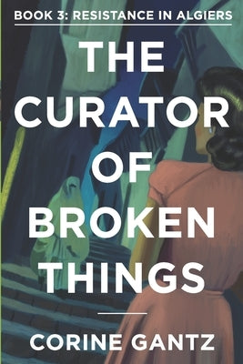The Curator of Broken Things Book 3: Resistance in Algiers Paperback Carpenter Hill Publishing