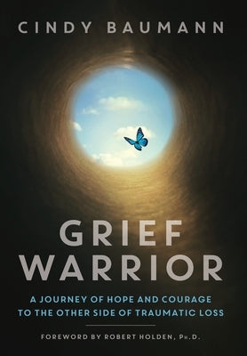 Grief Warrior: A Journey of Hope and Courage to the Other Side of Traumatic Loss by Baumann, Cindy