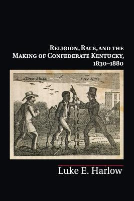 Paperback book titled "Religion, Race, and the Making of Confederate Kentucky, 1830-1880" published by Cambridge University Press.