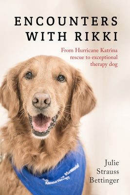 Encounters with Rikki: From Hurricane Katrina Rescue to Exceptional Therapy Dog by Bettinger, Julie Strauss