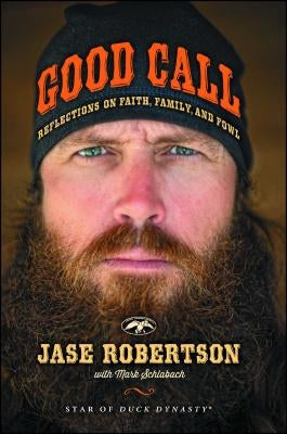 Good Call: Reflections on Faith, Family, and Fowl by Robertson, Jase