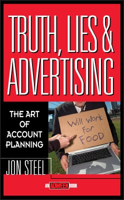 Truth, Lies, and Advertising by Steel, Jon