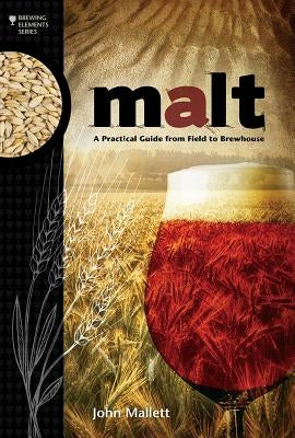 Malt: A Practical Guide from Field to Brewhouse Paperback Brewers Publications
