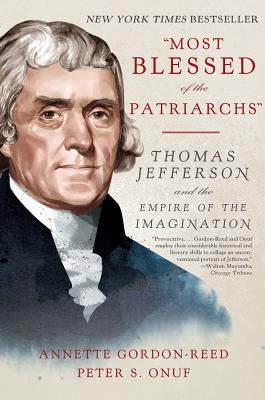 Most Blessed of the Patriarchs: Thomas Jefferson and the Empire of the Imagination Liveright Publishing Corporation