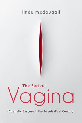 The Perfect Vagina: Cosmetic Surgery in the Twenty-First Century Paperback Indiana University Press