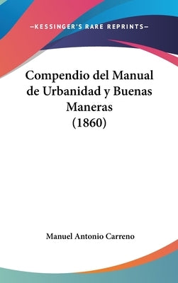 Compendio del Manual de Urbanidad y Buenas Maneras (1860) by Carreno, Manuel Antonio