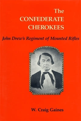 The Confederate Cherokees: John Drew's Regiment of Mounted Rifles Paperback LSU Press