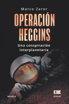 Operación Heggins: Una conspiración interplanetaria by Ígneo, Grupo