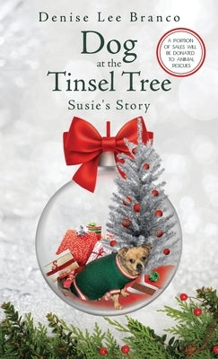 Dog at the Tinsel Tree: Susie's Story by Branco, Denise Lee