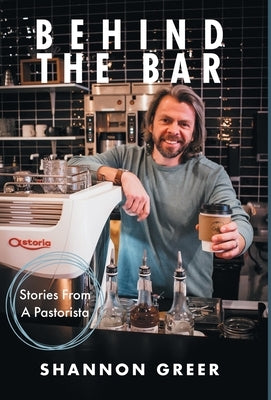 Behind the Bar: Stories from a Pastorista by Greer, Shannon