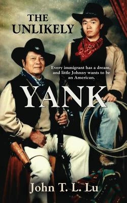 The Unlikely Yank by Lu, John T. L.