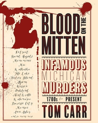 Blood on the Mitten: Infamous Michigan Murders 1700s to Present by Carr, Tom