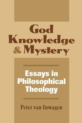God, Knowledge, and Mystery: Essays in Philosophical Theology Paperback Cornell University Press