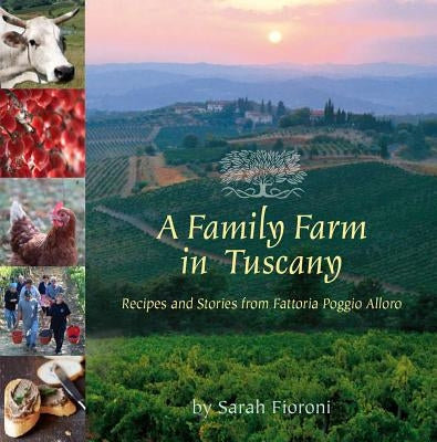 A Family Farm in Tuscany: Recipes and Stories from Fattoria Poggio Alloro Paperback Shearer Publishing