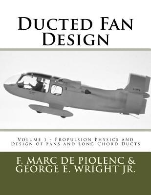 Ducted Fan Design: Volume 1 - Propulsion Physics and Design of Fans and Long-Chord Ducts Paperback Createspace Independent Publishing Platform