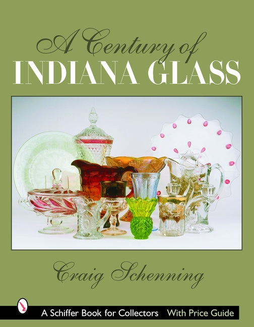 A Century of Indiana Glass: Pattern Identification and Value Guide by Schenning, Craig