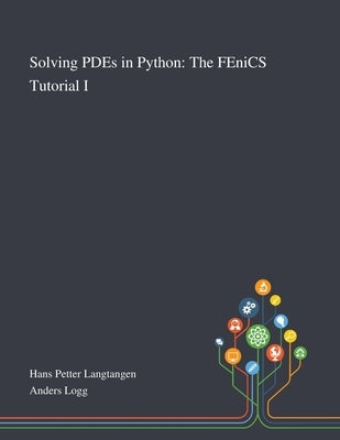 Solving PDEs in Python: The FEniCS Tutorial I Paperback Saint Philip Street Press